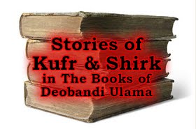 Stories of Kufr & shirk in the deobandi books