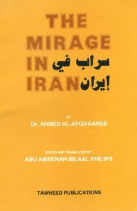 The Mirage In Iran by Dr Ahmed al-Afghanee Translated and Edited By Dr Abu Ameenah Bilal Phillps