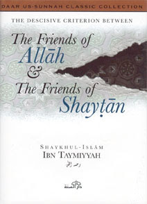 The Criterion Between The Friends of Allah & The Friends of Shaytan by Shaykhul-Islaam ibn Taymiyyah