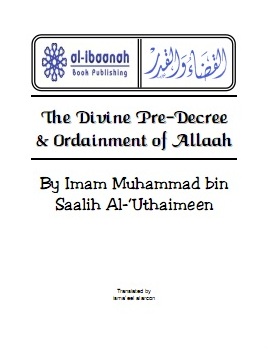 The Divine Pre-Decree & Ordainment Of Allaah by Sheikh Muhammed Saleh al-Uthaimeen