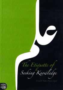 Etiquette of the knowledge seeker by Sheikh Bakr Abu Zayd